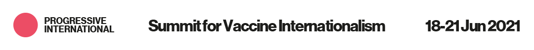 Progressive International Summit for Vaccine Internationalism 18-12 June